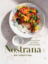 Nostrana : Flavours from My Italian Kitchen Garden - Bri Dimattina