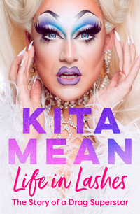 Life in Lashes : The Story of a Drag Superstar - Kita Mean