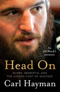 Head On : An All Black's memoir of rugby, dementia, and the hidden cost of success - Carl Hayman