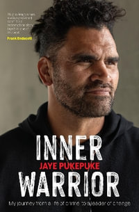 Inner Warrior : An inspiring new memoir about redemption and second chances from the former rugby league player - Jaye Pukepuke