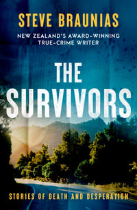 The Survivors : The new book from the Ngaio Marsh Award winning author of the bestselling MISSING PERSONS and THE SCENE OF THE CRIME - Steve Braunias