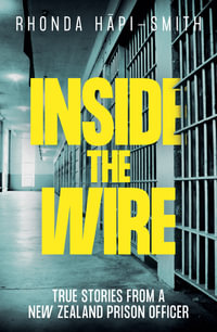 Inside The Wire : Stories from a New Zealand prison officer - Rhonda Hapi-Smith