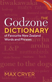 The Godzone Dictionary : Of Favourite New Zealand Words and Phrases - Max Cryer