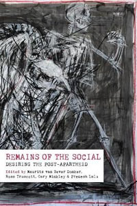 Remains of the social : Desiring the Post-Apartheid - Maurits van Bever Donker