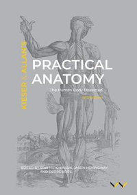 Practical Anatomy : The human body dissected, second edition - Erin Hutchinson