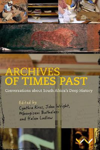 Archives of Times Past : Conversations about South Africa's Deep History - Cynthia Kros