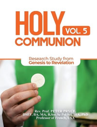 HOLY COMMUNION, VOL. 5 : RESEARCH STUDY FROM GENESIS TO REVELATION - Rev. Prof. Peter PRYCE