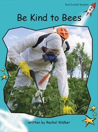 Be Kind to Bees : Red Rocket Readers, Fluency Level 2 Non-Fiction - Rachel Walker