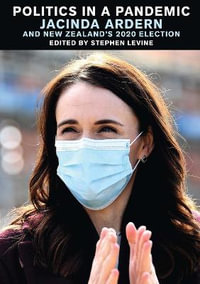 Politics in a Pandemic : Jacinda Ardern and New Zealand's 2020 Election - Stephen Levine