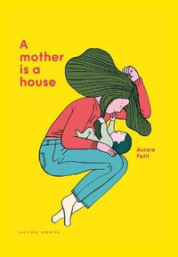 A Mother Is a House - Aurore Petit