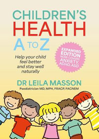 Children's Health A-Z : Help your child get better and stay well naturally - Leila Masson