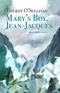 Mary's Boy, Jean Jacques : and Other Stories - Vincent O'Sullivan