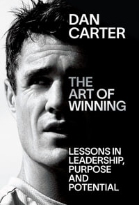 The Art of Winning : 10 Lessons in Leadership, Purpose and Potential - Dan Carter