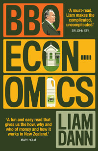 BBQ Economics : How money works and why it matters - Liam Dann