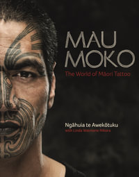 Mau Moko : The World of Maori Tattoo - Ngahuia Te Awekotuku