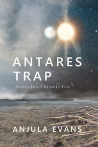 Antares Trap : Scorpius Chronicles - Anjula Evans