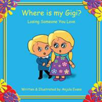 Where is my Gigi? : Losing Someone You Love - Anjula Evans