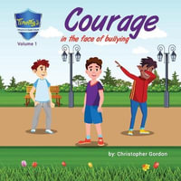 Courage In The Face Of Bullying : Timothy's Lessons In Good Values (Volume 1) - Christopher Gordon