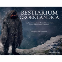 Bestiarium Greenlandica : A compendium of the mythical creatures, spirits, and strange beings of Greenland - Maria Bach Kreutzmann