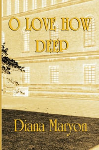 O Love How Deep : A Tale of Three Souls - Diana Maryon