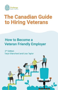 The Canadian Guide to Hiring Veterans : How to Become a Veteran Friendly Employer - Lisa Taylor