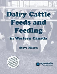 Dairy Cattle Feeds and Feeding in Western Canada - Steve Mason