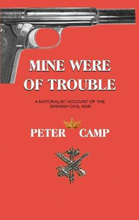 Mine Were of Trouble : A Nationalist Account of the Spanish Civil War - Peter Kemp