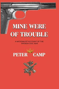 Mine Were of Trouble : A Nationalist Account of the Spanish Civil War - Peter Kemp