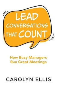 Lead Conversations That Count : How Busy Managers Run Great Meetings - Carolyn Ellis