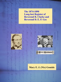 The 1874-1890 Long-lost Register of Reverend R. Clarke and Reverend D. E. F. Gee - Mary E. J. (Nix) Gomide
