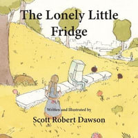 The Lonely Little Fridge - Scott Robert Dawson