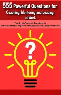 Powerful Questions in Coaching, Mentoring and Leading at Work : The Art of Asking Powerful Questions to Unlock Potential, Improve Performance and Empower Others - Mauricio Vasquez