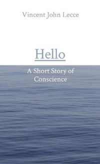 Hello : A Short Story of Conscience - Vincent John Lecce