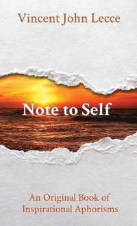 Note to Self : An Original Book of Inspirational Aphorisms - Vincent John Lecce