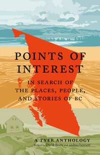 Points of Interest : In Search of the Places, People, and Stories of BC - David Beers