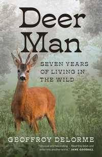 Deer Man : Seven Years of Living in the Wild - Geoffroy Delorme