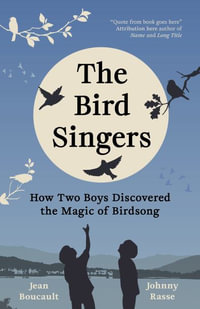 The Bird Singers : How Two Boys Discovered the Magic of Birdsong - Jean Boucault