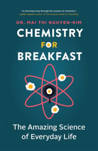 Chemistry for Breakfast : The Amazing Science of Everyday Life - Mai Thi Nguyen-Kim