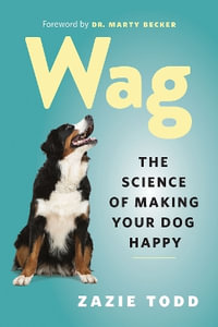 Wag : The Science of Making Your Dog Happy - Zazie Todd