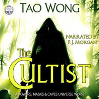 The Cultist : A Powers, Masks and Capes Universe Novelette - Tao Wong