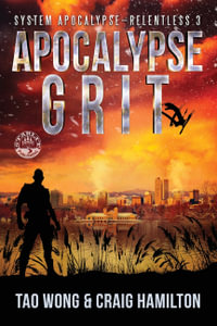 Apocalypse Grit : An Apocalyptic LitRPG series - Tao Wong