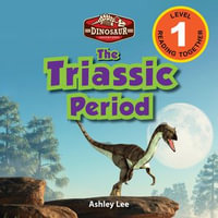 The Triassic Period : Dinosaur Adventures (Engaging Readers, Level 1) - Ashley Lee