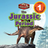 The Jurassic Period : Dinosaur Adventures (Engaging Readers, Level 1) - Ashley Lee