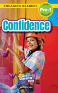 Confidence : Good Character Traits (Engaging Readers, Level Pre-1) - Ashley Lee