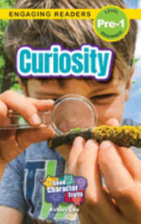 Curiosity : Good Character Traits (Engaging Readers, Level Pre-1) - Ashley Lee