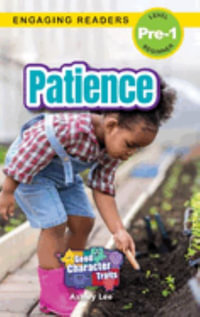 Patience : Good Character Traits (Engaging Readers, Level Pre-1) - Ashley Lee