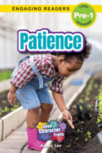 Patience : Good Character Traits (Engaging Readers, Level Pre-1) - Ashley Lee