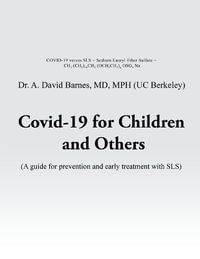 Covid-19 for Children and Others : A guide for prevention and early treatment with SLS - A. David Barnes