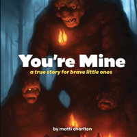 You're Mine : a true story for brave little ones - Matti Charlton