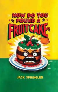 How do you pound a fruitcake? Serious answers only. - Jack Springler